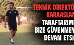 Teknik direktör Karaaslan: Taraftarımız bize güvenmeye devam etsin