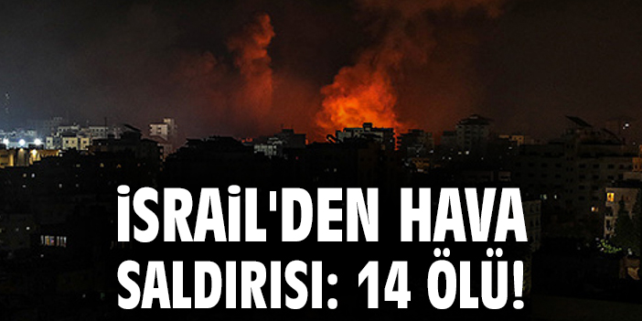 İsrail’in Suriye’ye Hava Saldırısında 14 Ölü!