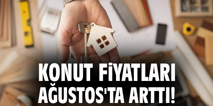 Konut Fiyatları Ağustosta Yüzde 34,3 Arttı!