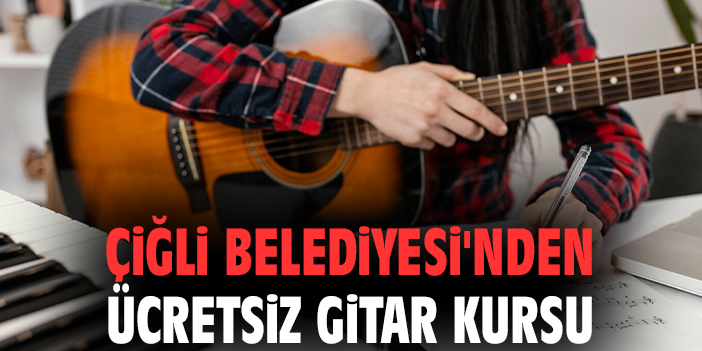 Çiğli’de Ücretsiz Gitar Kursu Başlıyor!