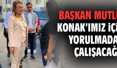 Başkan Mutlu, Konak İçin Yerinde İncelemelerde!