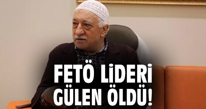 FETÖ Lideri Gülen’in Ölümü Duyuruldu!