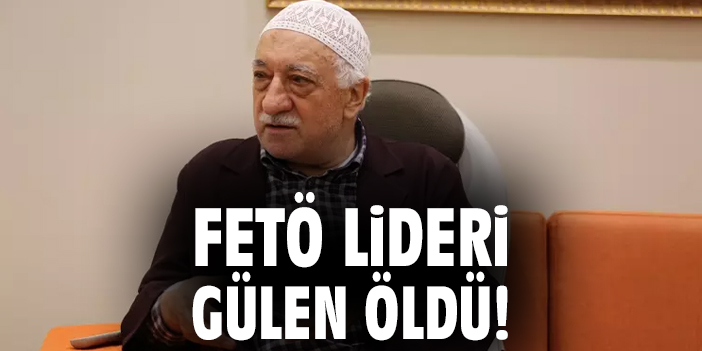 FETÖ Lideri Gülen’in Ölümü Duyuruldu!