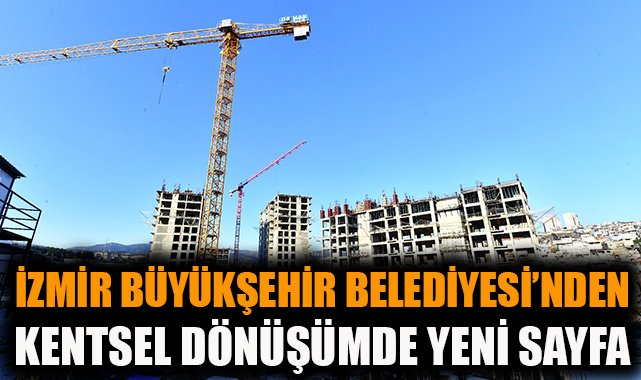 İzmir’de Kentsel Dönüşümde Yeni Dönem Başlıyor!