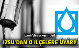 İzmir’de Su Kesintisi: Hangi İlçelerde Etkilenecek?