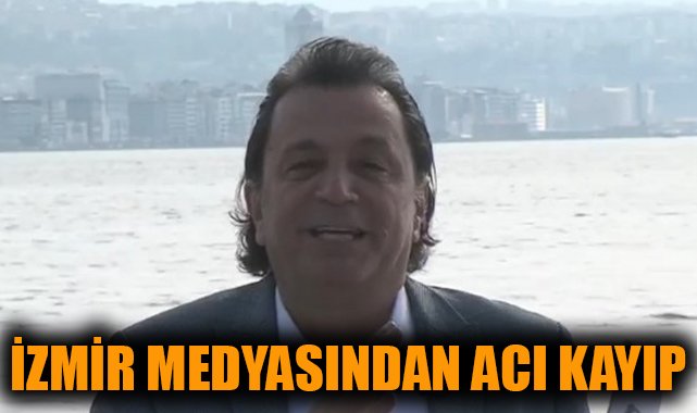 İzmir Medyasının Yıldızı Erhan Önel Hayatını Kaybetti