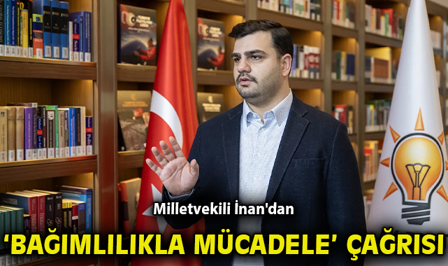 İnan: Madde Bağımlılığıyla Mücadelede Birlik Olun!
