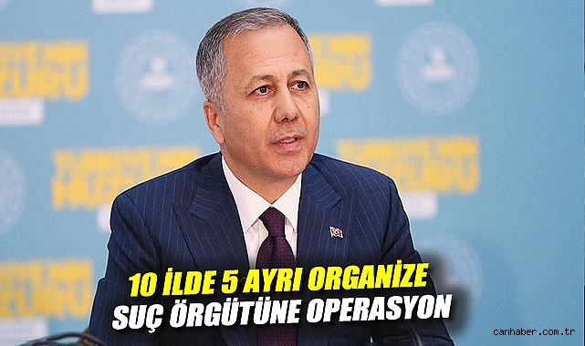 İçişleri Bakanı’ndan Operasyon: 74 Şüpheli Yakalandı!