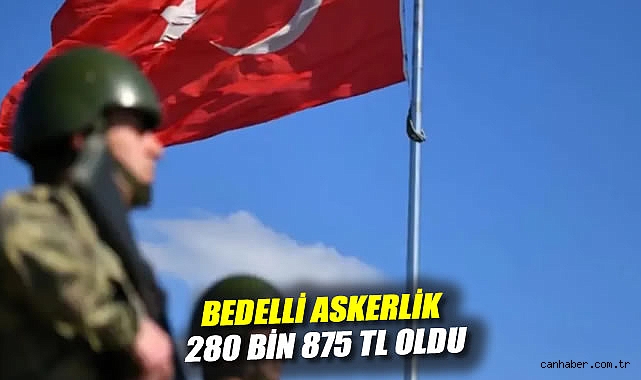 Bedelli Askerlik Ücreti 280 Bin TL’yi Geçti!