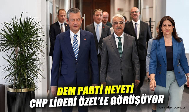 DEM Parti Heyeti, CHP ile Kritik Görüşmeyi Yaptı!