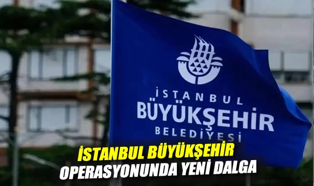 İBB Soruşturmasında 18 Kişiye Gözaltı Kararı!