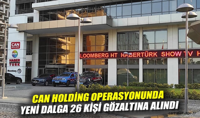Can Holding Soruşturmasında 26 Gözaltı!