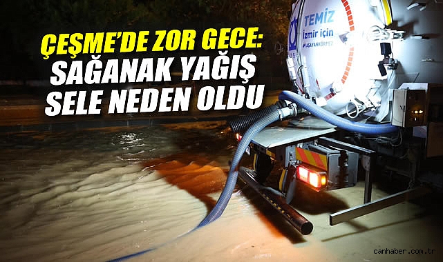 Çeşme’de Sağanak Yağış Cadde ve Sokakları Su Bastı!