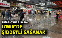 İzmir’de Gök Gürültülü Sağanak Hayatı Olumsuz Etkiledi!
