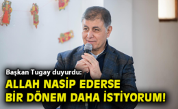 Tugay: İzmir İçin Bir Dönem Daha Görev İstiyorum!