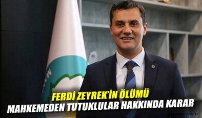 Ferdi Zeyrek’in Ölümü Davasında Gelişmeler!