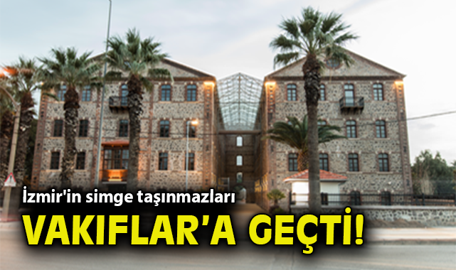 İzmir’de Tapu Tartışması: Mülkiyet Vakıflar’a Geçti!