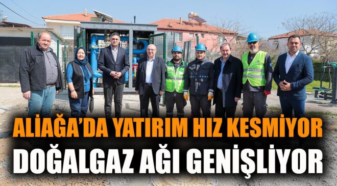 Aliağa’da Aşağı Şehitkemal’e Doğalgaz Müjdesi!