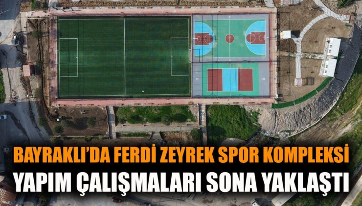 Bayraklı’da Spor Kompleksi Açılıyor: Ferdi Zeyrek