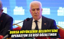 Bursa’da Belediye Başkanına Suç Örgütü Operasyonu