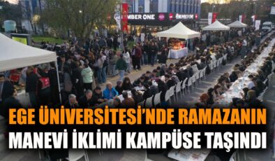 Ege Üniversitesi’nde Binlerce Kişi İftar Sofrasında Buluştu
