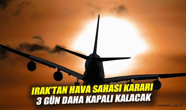 Irak, Hava Sahasını 3 Gün Daha Kapalı Tutacak!