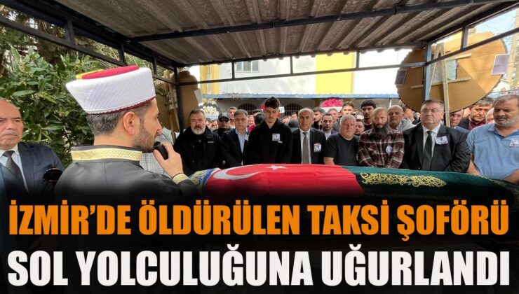 Taksici Cinayeti: İzmir’de Törende Duygusal Anlar