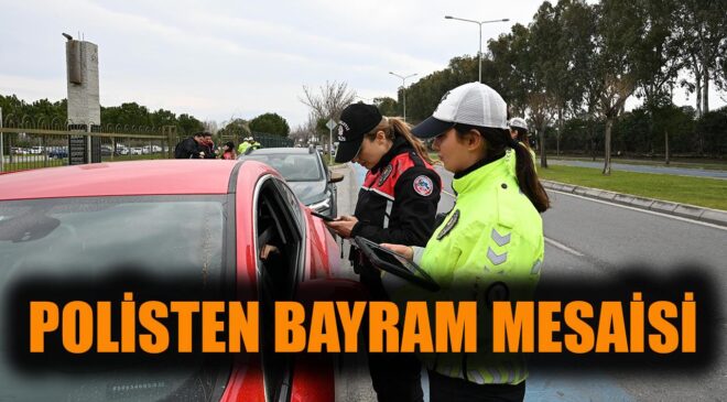 İzmir’de Bayramda Kesintisiz Güvenlik Denetimi!