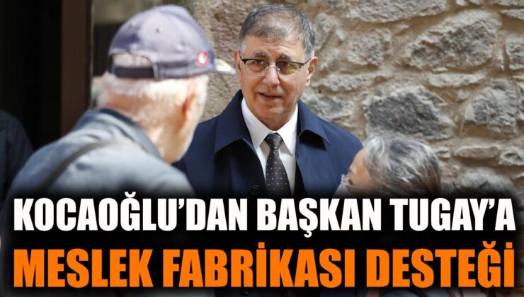 Aziz Kocaoğlu’ndan Tugay’a Destek Ziyareti!