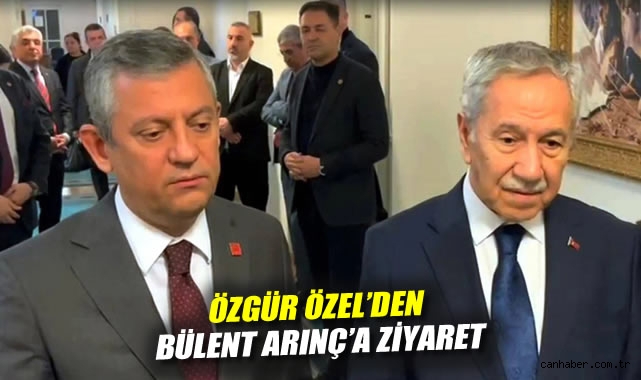 Özgür Özel ve Bülent Arınç’tan Önemli Ziyaret!