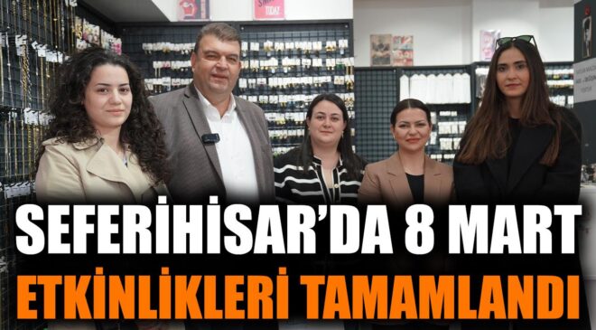 Seferihisar’da Kadınlar Günü Etkinlikleri Coşkuyla Kutlandı