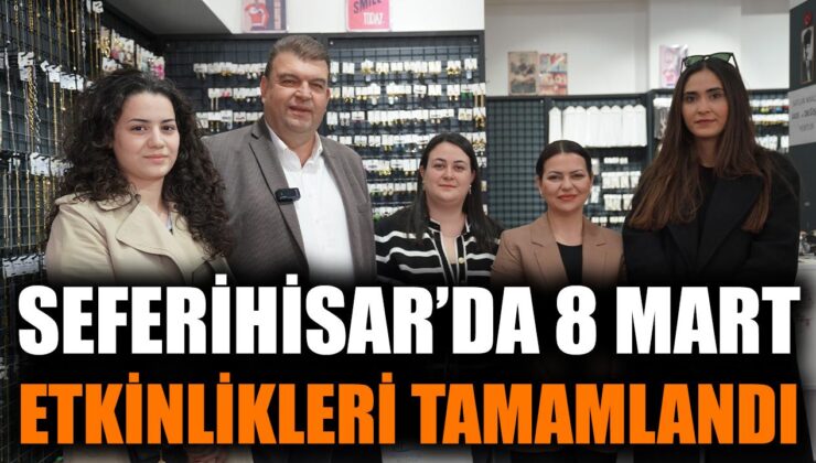 Seferihisar’da Kadınlar Günü Etkinlikleri Coşkuyla Kutlandı