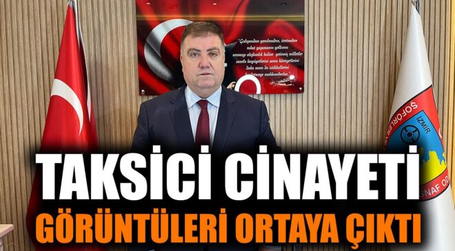 İzmir’de Taksi Şoförü Cinayeti: Vahşet Ortaya Çıktı