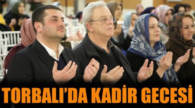 Torbalı’da Kadir Gecesi Coşkuyla Kutlandı!