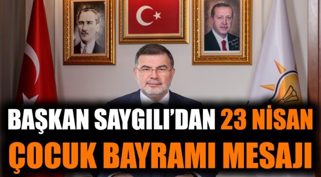 Bilal Saygılı’dan 23 Nisan Mesajı: Geleceğe Umut!