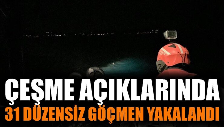 Çeşme Açıklarında 31 Düzensiz Göçmen Yakalandı!