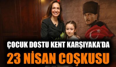 Karşıyaka’da 23 Nisan Coşkusu ve Etkinlikleri