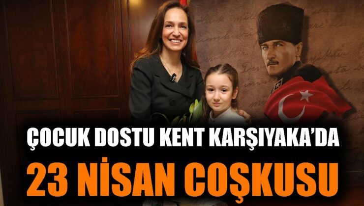 Karşıyaka’da 23 Nisan Coşkusu ve Etkinlikleri