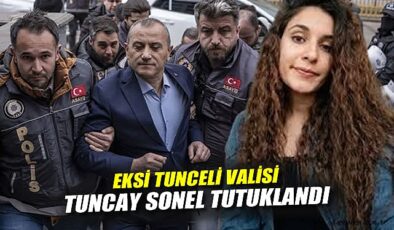 Eski Vali Tuncay Sonel, Gülistan Doku Davasında Tutuklandı!