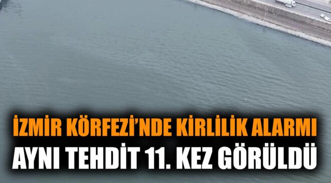 İzmir Körfezi’nde Kirlilik Alarmı: 11. Vaka Tespit Edildi!