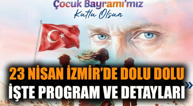 İzmir’de 23 Nisan Coşkusu Dört Bir Yanda!