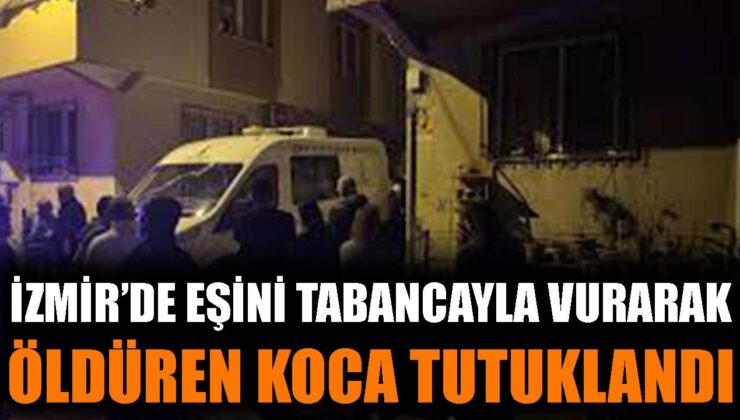 İzmir’de Kadın Cinayeti: Koca Tutuklandı!