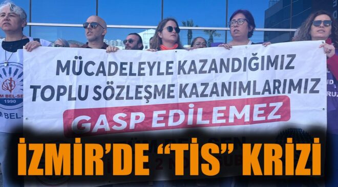 İzmir’de TİS Krizi: Bayraklı’da Eylemler Devam Ediyor!