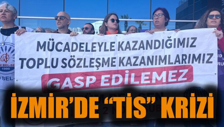 İzmir’de TİS Krizi: Bayraklı’da Eylemler Devam Ediyor!