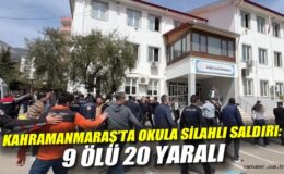 Kahramanmaraş’ta Okulda Silahlı Saldırı: 9 Ölü!