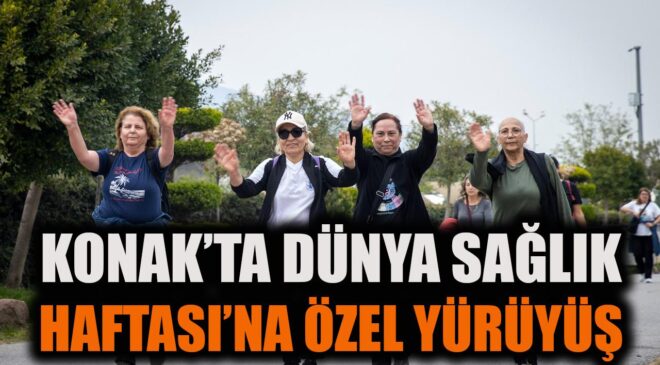 Konak’ta Doğa Yürüyüşü ile Sağlık Haftası Kutlandı!