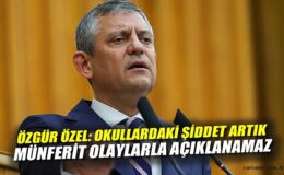 CHP Lideri Özel: Okul Güvenliği Birinci Öncelik!