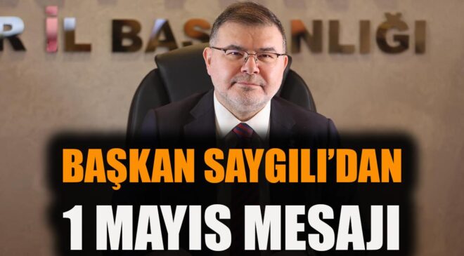 Bilal Saygılı’dan 1 Mayıs Mesajı: Birlik Vurgusu