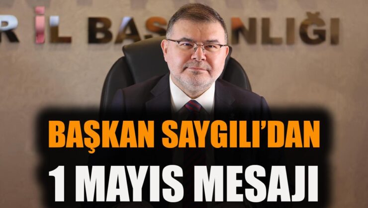 Bilal Saygılı’dan 1 Mayıs Mesajı: Birlik Vurgusu