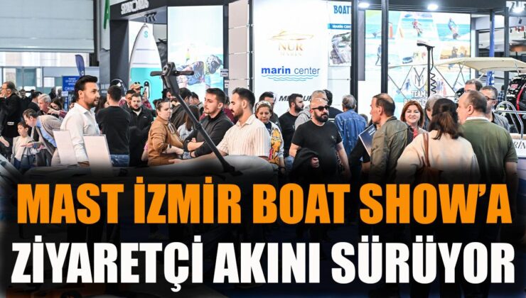 MAST İzmir Boat Show’da Deniz Tutkusu Zirveye Çıktı!